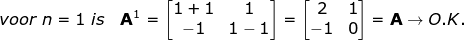 voor\; n=1\; is\quad \mathbf{A}^{1}= \begin{bmatrix} 1 & 1.x \\ 0 & 1 \end{bmatrix}=\boldsymbol{A}\rightarrow O.K.